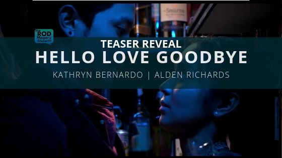 MOVIE) Kathryn and Alden's Hello Love Goodbye Teaser Breaks The